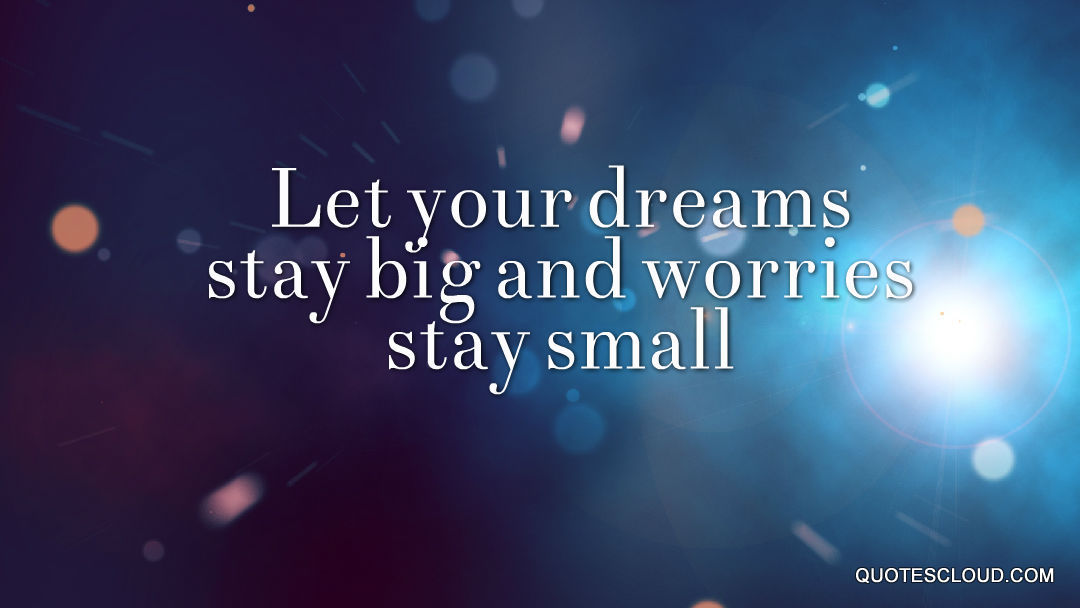 I-hope-your-dreams-stay-big-and-worries-stay-small
