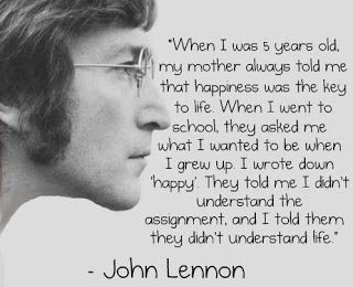 JOHN-LENNON-WHEN-I-WAS-5-YEARD-OLD-I-WROTE-I-WANTED-TO-GROW-UP-AND-BE-HAPPY.jpg